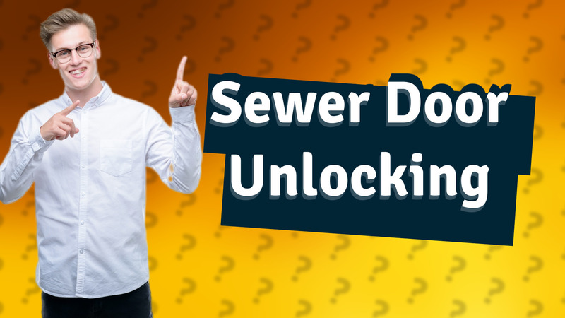 Sewer Door Unlocking