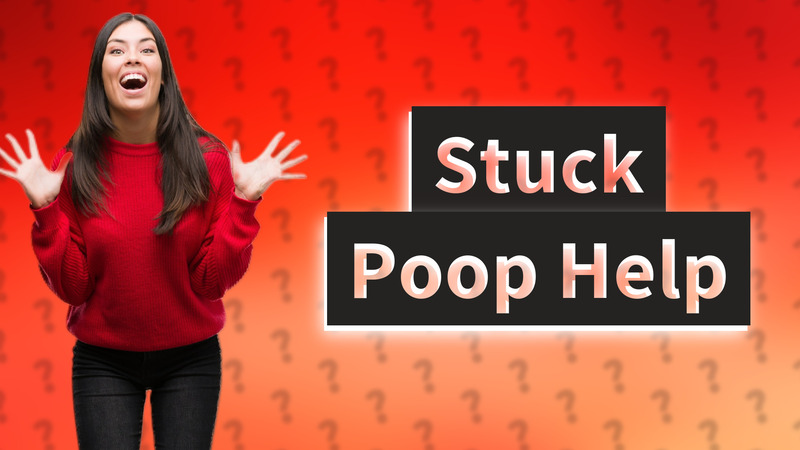 Stuck Poop Help