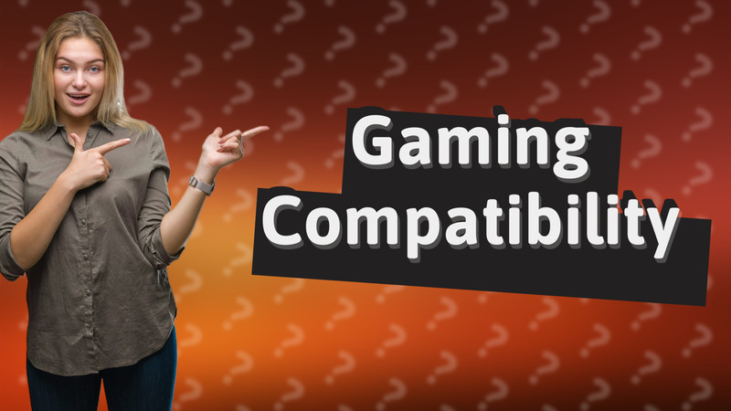 Gaming Compatibility