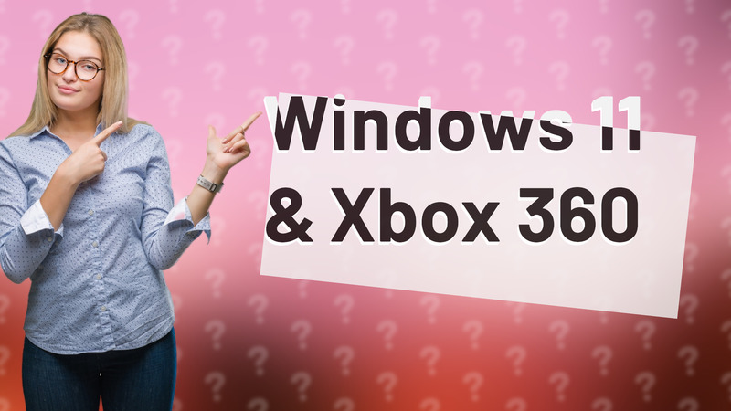 Windows 11 & Xbox 360
