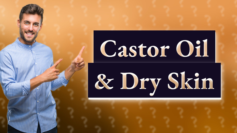 Castor Oil & Dry Skin
