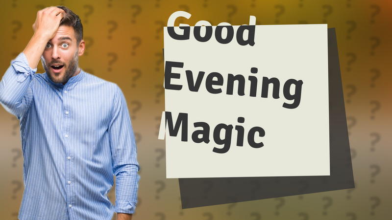 Good Evening Magic
