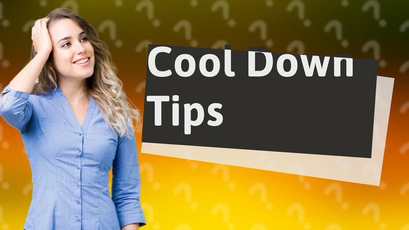 Cool Down Tips