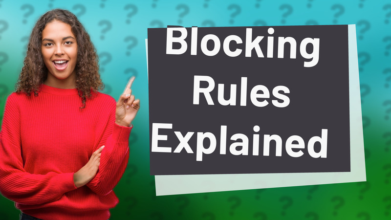 Blocking Rules Explained