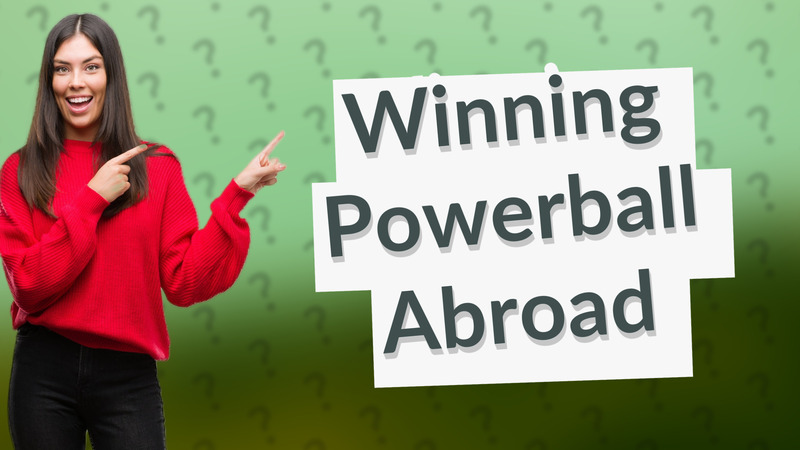 Winning Powerball Abroad