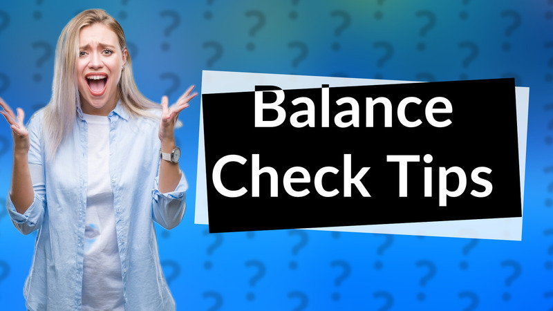 Balance Check Tips