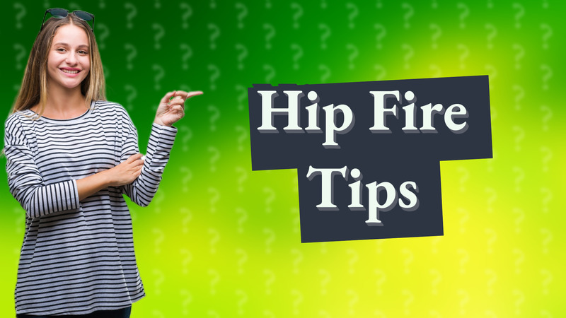 Hip Fire Tips