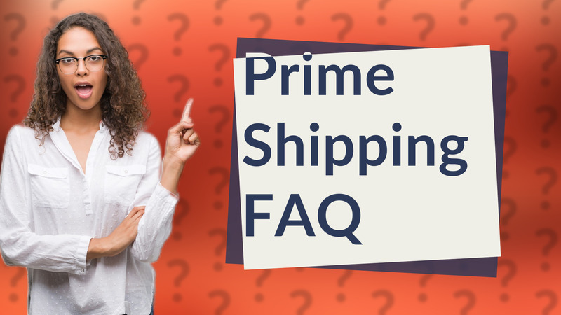 Prime Shipping FAQ