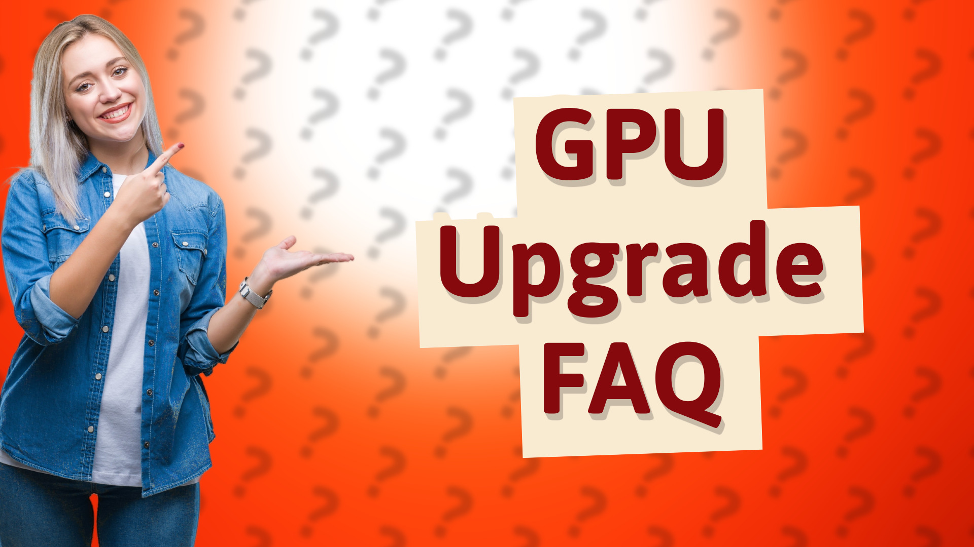 GPU Upgrade FAQ