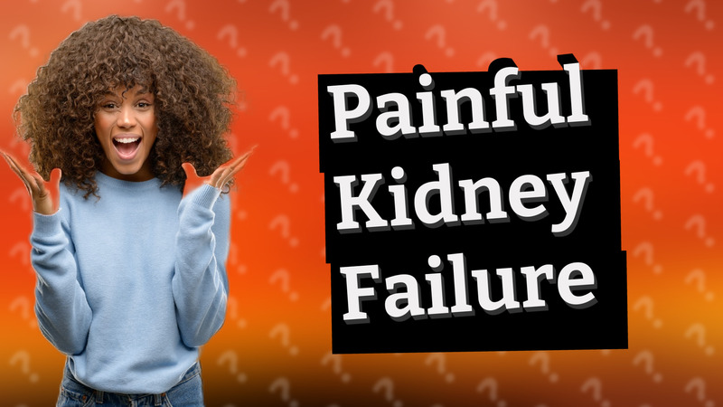 Painful Kidney Failure