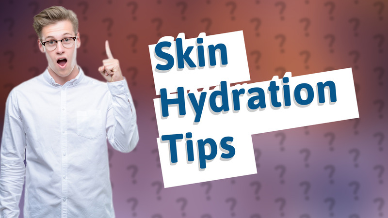 Skin Hydration Tips