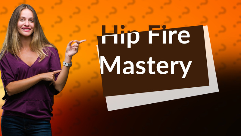 Hip Fire Mastery