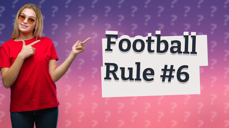 Football Rule #6