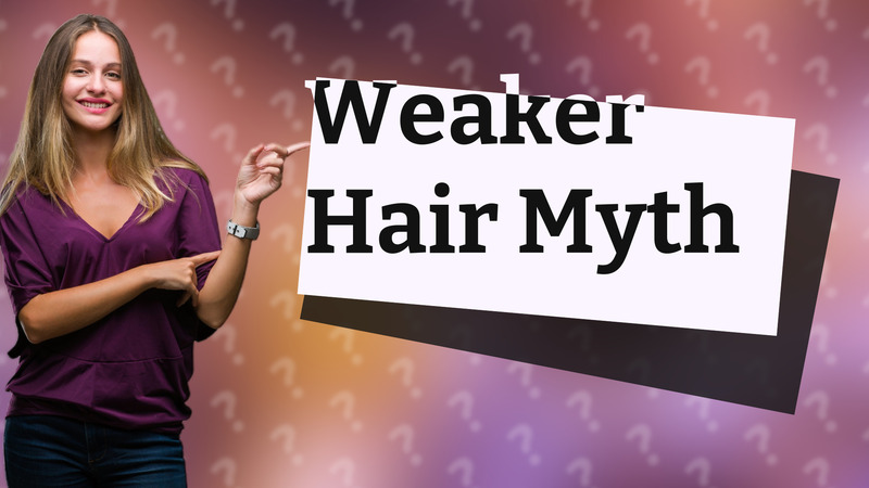 Weaker Hair Myth