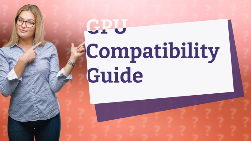 GPU Compatibility Guide