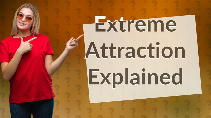 Extreme Attraction Explained