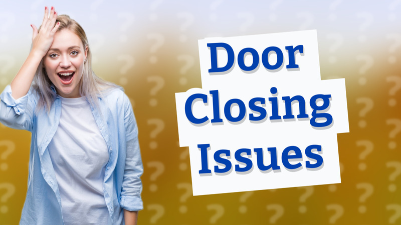 Door Closing Issues