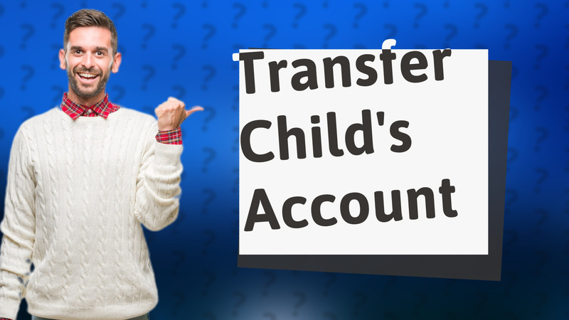 Transfer Child's Account