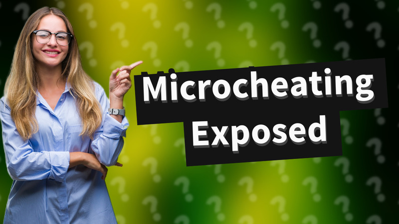 Microcheating Exposed