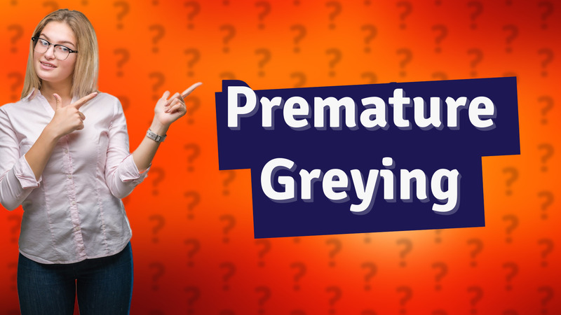 Premature Greying