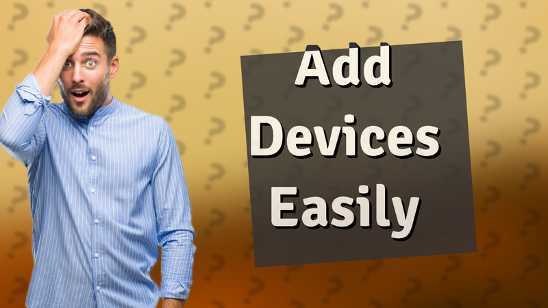 Add Devices Easily