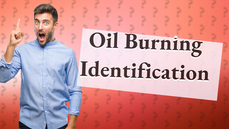 Oil Burning Identification
