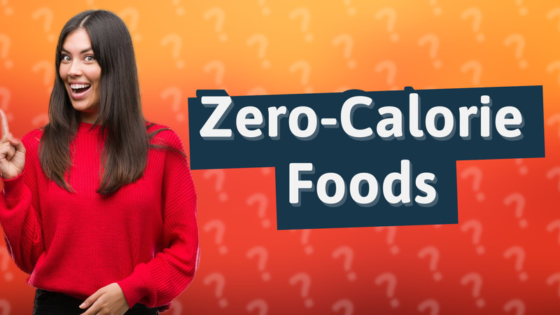 Zero-Calorie Foods