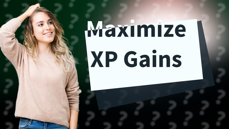 Maximize XP Gains