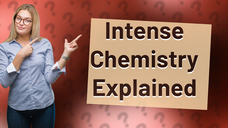 Intense Chemistry Explained