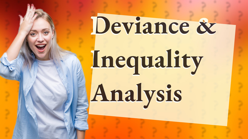 Deviance & Inequality Analysis