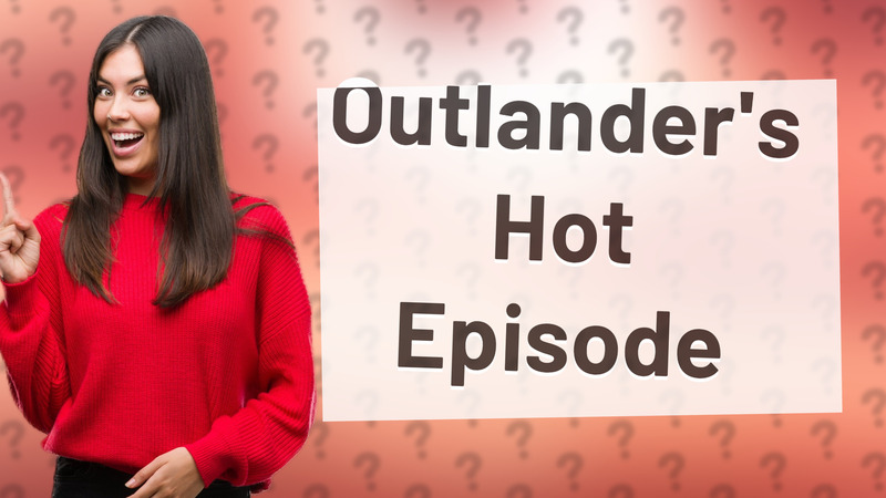 Outlander's Hot Episode