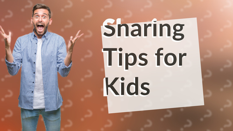 Sharing Tips for Kids