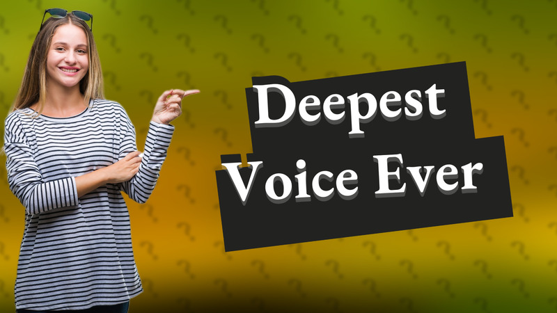 Deepest Voice Ever