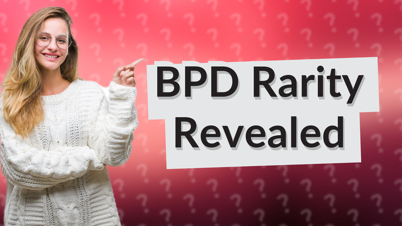 BPD Rarity Revealed
