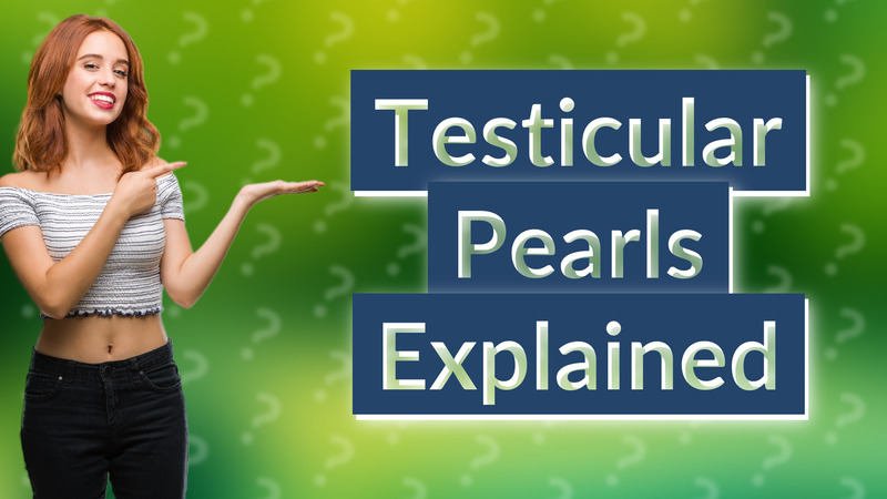 Testicular Pearls Explained