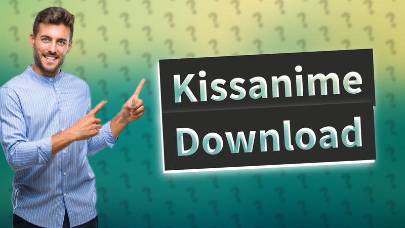 Kissanime Download