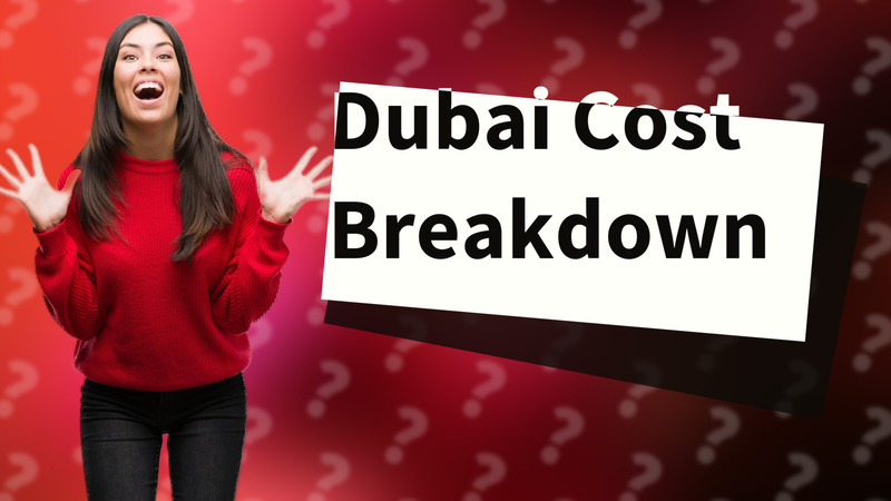 Dubai Cost Breakdown