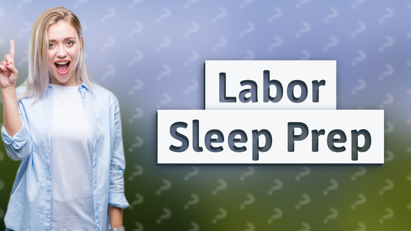 Labor Sleep Prep