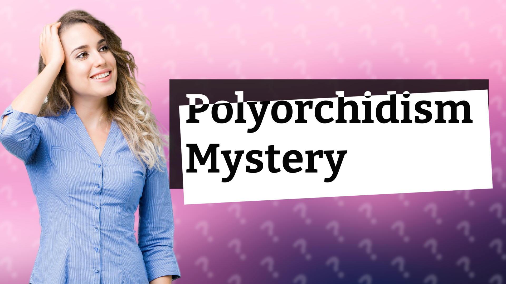Polyorchidism Mystery
