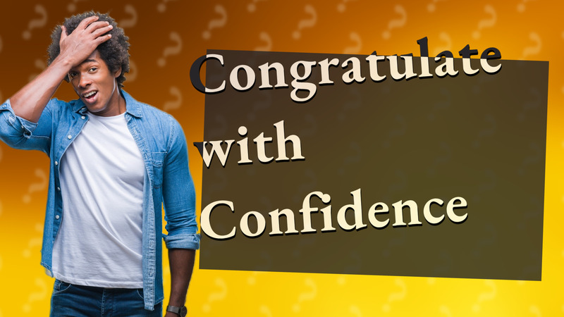 Congratulate with Confidence
