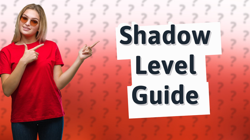 Shadow Level Guide