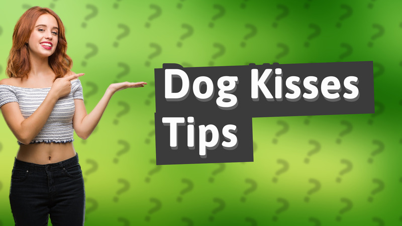 Dog Kisses Tips
