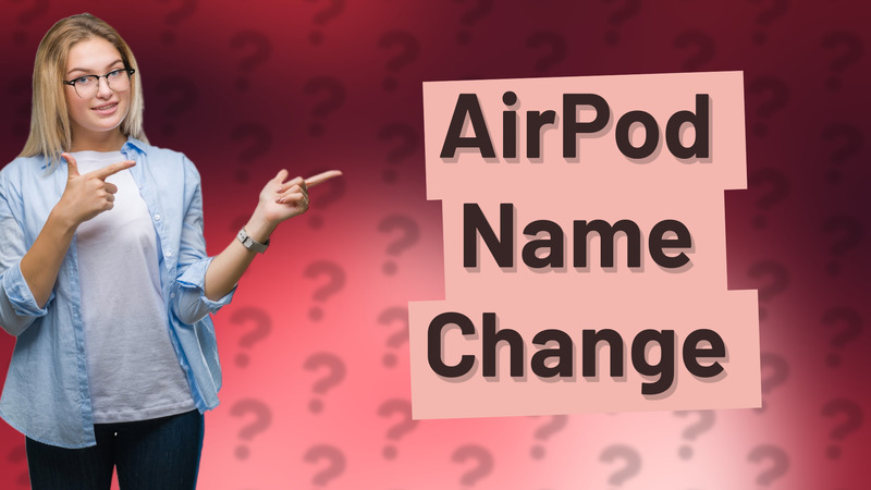 AirPod Name Change