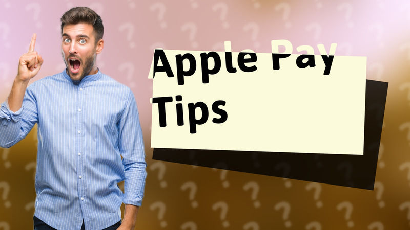 Apple Pay Tips