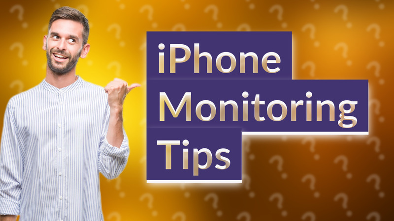 iPhone Monitoring Tips