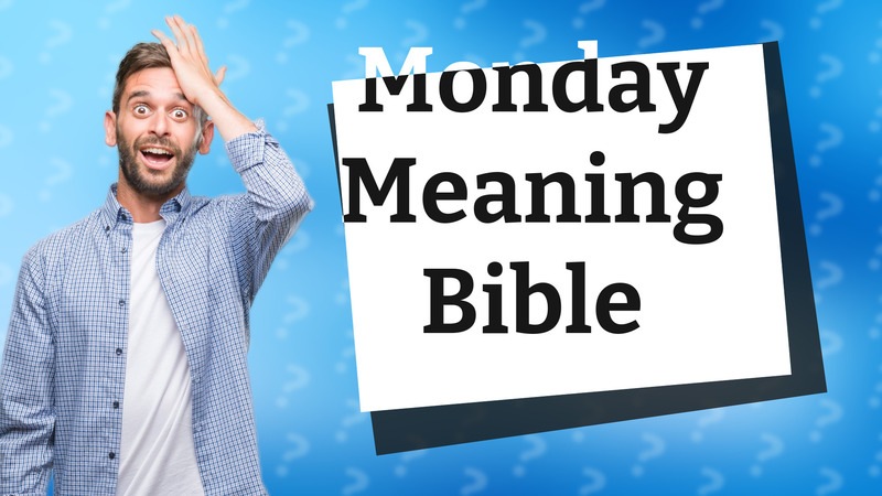 Monday Meaning Bible