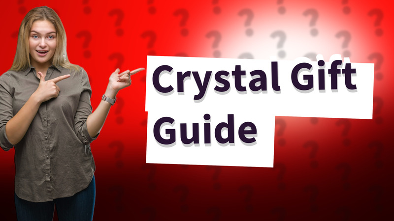 Crystal Gift Guide