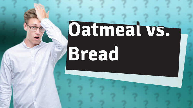 Oatmeal vs. Bread