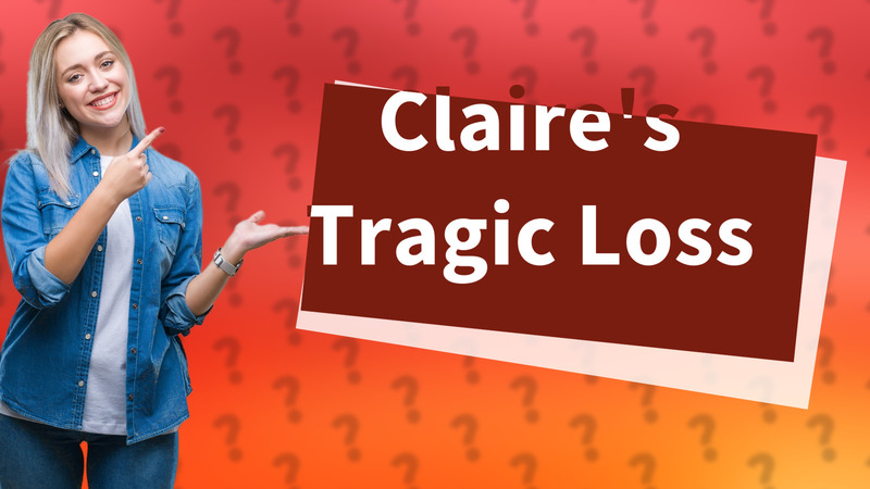 Claire's Tragic Loss