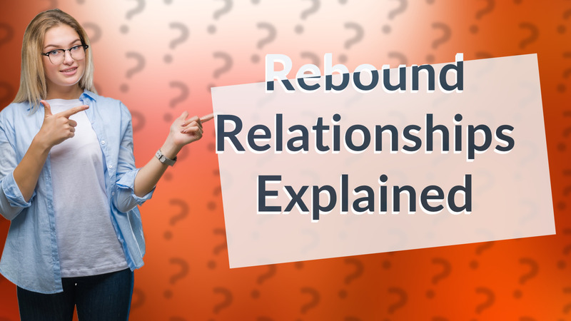Rebound Relationships Explained